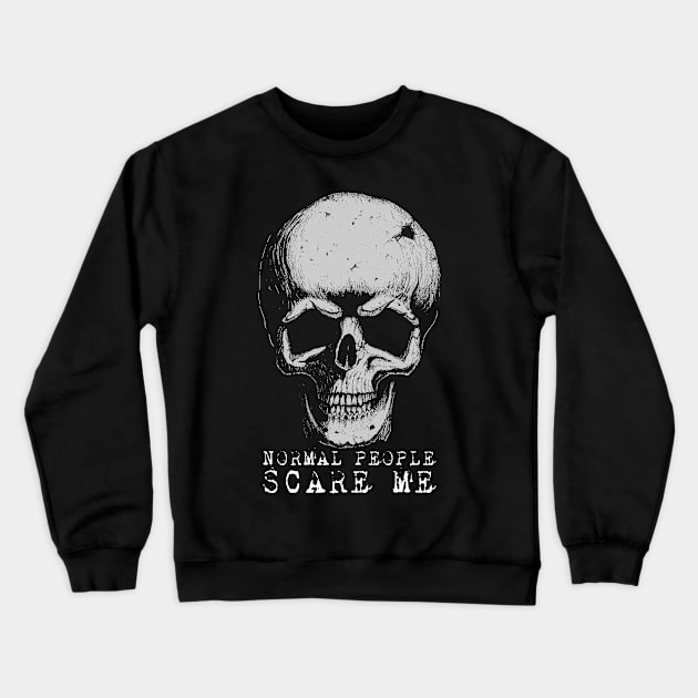 Normal People Scare Me Crewneck Sweatshirt by grimsoulart